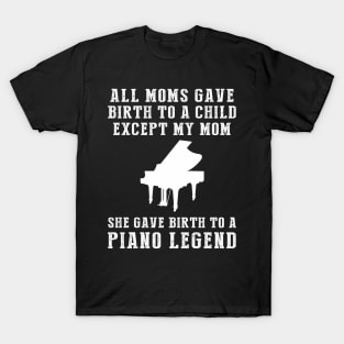 Hilarious T-Shirt: Celebrate Your Mom's Piano Skills - She Birthed a Piano Legend! T-Shirt